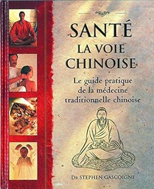 santé ; la voie chinoise ; le guide pratique de la médecine traditionnelle chinoise