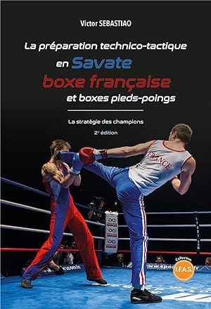 la préparation technico-tactique en Savate, boxe française et boxe pieds-poings : la stratégie de...