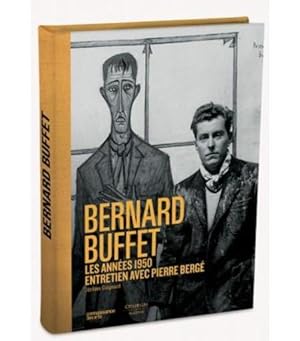 Bernard Buffet ; les années 1950, entretien avec Pierre Bergé