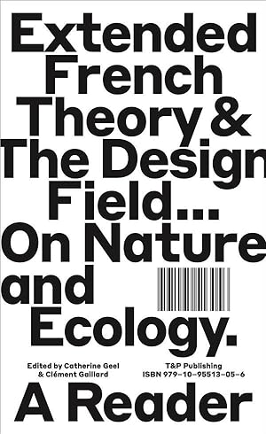 extended french theory & the design field. on nature and ecology ; a reader