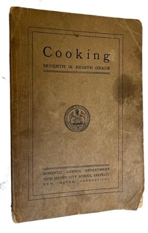 Cooking Seventh & Eighth Grade: Courses Planned and Material Collected by Teachers of Cooking 191...
