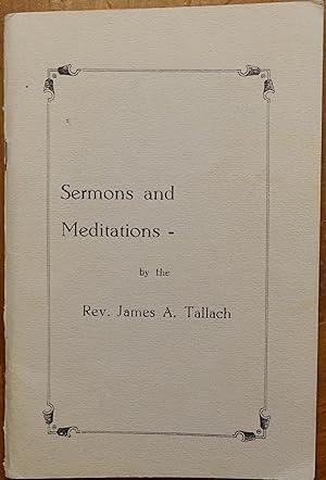 Sermons and Meditations by the Rev. James A. Tallach