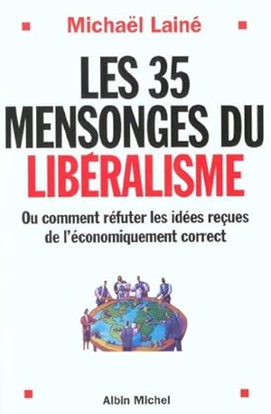 Les 35 mensonges du libéralisme ou Comment réfuter les idées reçues de l'économiquement correct
