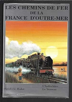 Les chemins de fer de la France d'Outre-Mer : L'Indochine, Le Yunnan, tome 1