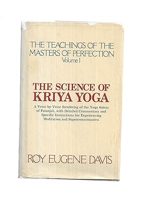 THE SCIENCE OF KRIYA YOGA: The Teachings Of The Masters Of Perfection Volume 1 ~ A Verse by Verse...