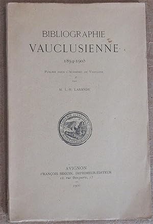 Bibliographie Vauclusienne 1894 - 1905 publiée pour l'Académie de Vaucluse