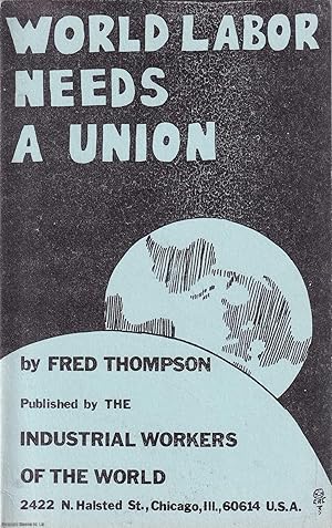 World Labor Needs a Union. Published by Industrial Works of the World 1969.