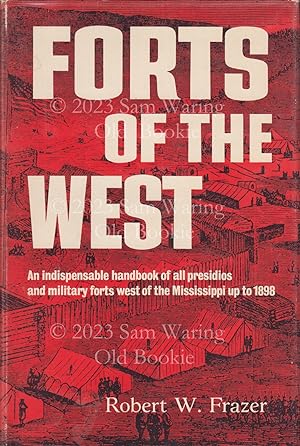 Forts of the West : an indispensable handbook of all presidios and military forts west of the Mis...