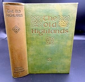 The Old Highlands. (Papers Read Before "The Gaelic Society of Glasgow" 1895-1906)