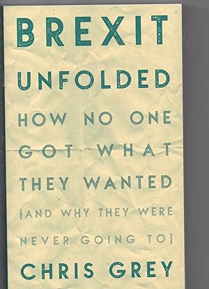 Brexit Unfolded How No One Got What They Wanted ( And why they were never going to )