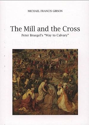 THE MILL AND THE CROSS. Peter Bruegel's Way to Calvary