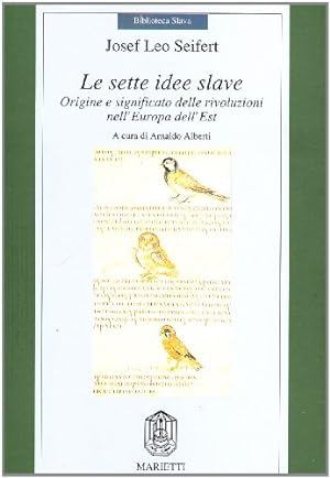 LE SETTE IDEE SLAVE. ORIGINE E SIGNIFICATO DELLE RIVOLUZIONI NELL' EUROPA DELL' EST.