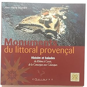 Monuments du littoral provençal : Histoire et balades du Rhône à Cassis de la Camargue aux Calanques