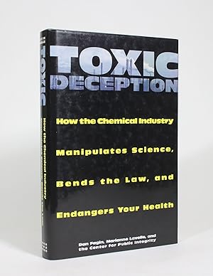 Toxic Deception: How the Chemical Industry Manipulates Science, Bends the Law, and Endangers Your...