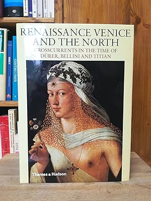 Renaissance Venice and the North: Crosscurrents in the Time of Durer, Bellini and Titian