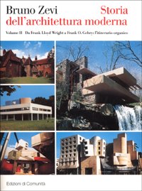 Storia dell'architettura moderna. Da Frank Lloyd a Frank O. Gehry: l'itinerario organico (Vol. 2)
