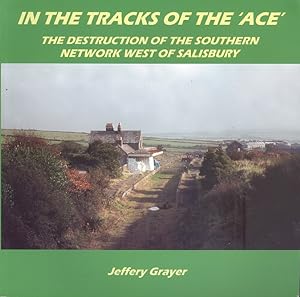 In the Tracks of the ACE - The Destruction of the Southern Network West of Salisbury