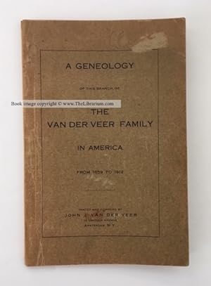 A Geneology of This Branch of the Van der Veer Family in America From 1659 to 1912. (Genealogy)