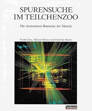 Spurensuche im Teilchenzoo: Die elementaren Bausteine der Materie.
