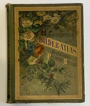 Botanischer Bilder-Atlas nach De Candolle's Natürlichem Pflanzensystem.