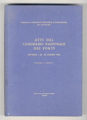 Atti del Congresso Nazionale dei Porti, Livorno 24 - 27 giugno 1950. Volume I, Parte I: Relazioni...