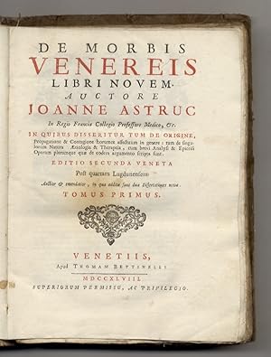 De Morbis Venereis libri novem. Auctore Joanne Astruc (.) in quibus disseritur tum de Origine, Pr...