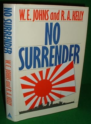 NO SURRENDER The Story of William E Johns DSM , Chief Ordnance Artificer and How He Survived Afte...