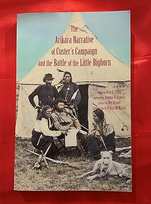 The Arikara Narrative of Custer's Campaign and the Battle of the Little Bighorn