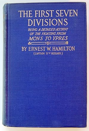 The First Seven Divisions: Being a Detailed Account of the Fighting from Mons to Ypres, with maps