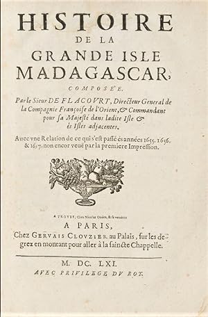 Histoire de la grande isle Madagascar, composée. Par le sieur de Flacourt, directeur general de l...