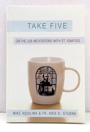 Take Five: On-the-Job Meditations with St. Ignatius