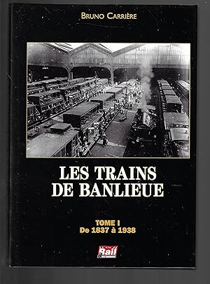 Les Trains de Banlieue. Tome I, De 1837 a 1938