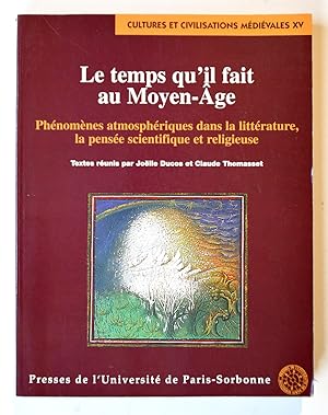 LE TEMPS QU'IL FAIT AU MOYEN-AGE Phénomènes atmosphériques dans la littérature, la pensée scienti...