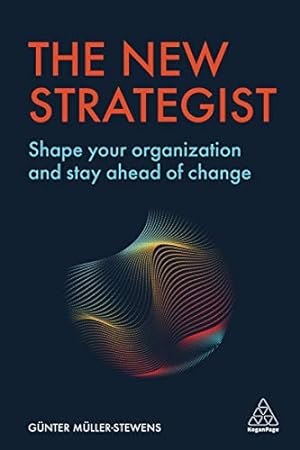 The New Strategist: Shape your Organization and Stay Ahead of Change