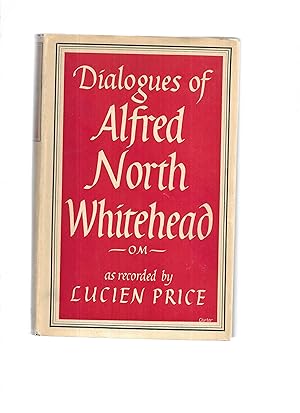 THE DIALOGUES OF ALFRED NORTH WHITEHEAD As Recorded By Lucien Price