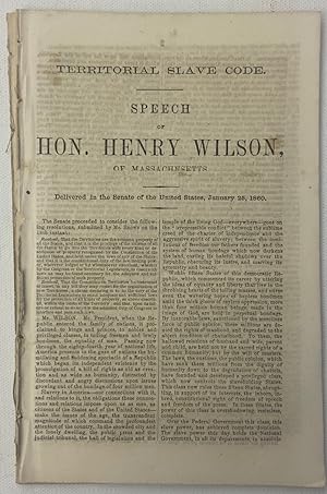 The Territorial Slave Code Speech of Vice President Henry Wilson Argues Against the Constitutiona...