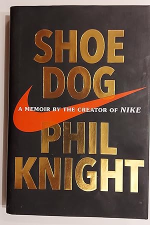 Shoe Dog: A Memoir by the Creator of Nike