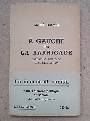 A GAUCHE DE LA BARRICADE Chronique syndicale de l'avant-guerre