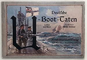 Deutsche U-Boot-Taten in Bild und Wort. Herausgegeben von der Reichsmarinestiftung zu Berlin zu G...