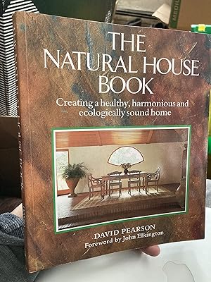 The Natural House Book: Creating a Healthy, Harmonious, and Ecologically Sound Home