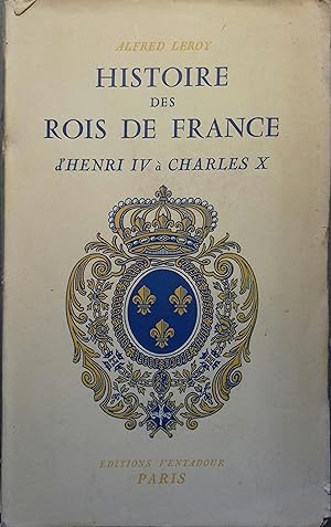 Histoire des rois de France d'Henri IV à Charles X.