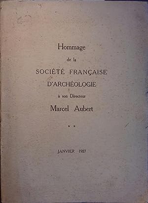Hommage de la société française d'archéologie à son directeur - Marcel Aubert. Janvier 1927.