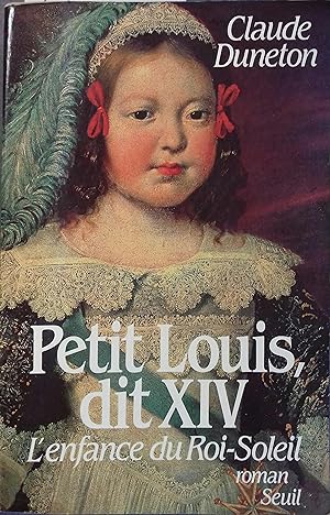 Petit Louis, dit XIV. L'enfance du Roi-Soleil.