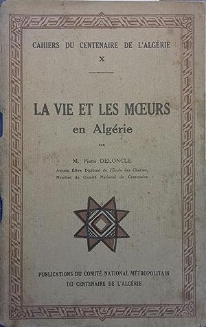 Cahiers du centenaire de l'Algérie - Tome 10. La vie et les moeurs en Algérie.