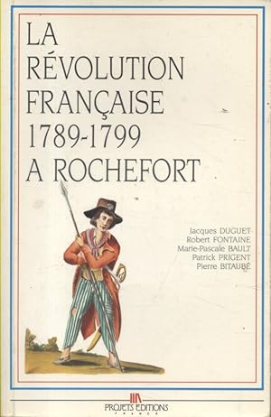 La révolution française à Rochefort, 1789-1799.