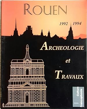 Rouen . Archéologie et travaux, 1992-1994. (Bilan des fouilles archéologiques).