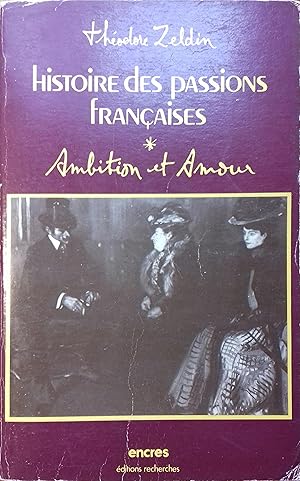 Histoire des passions françaises. Tome 1 : Ambition et amour.