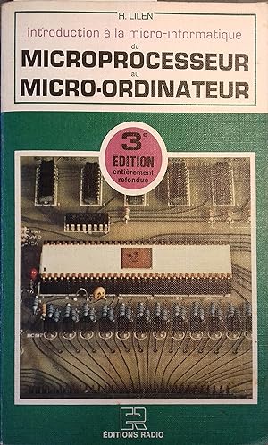 Introduction à la micro-informatique du microprocesseur au micro-ordinateur. 3ème édition entière...