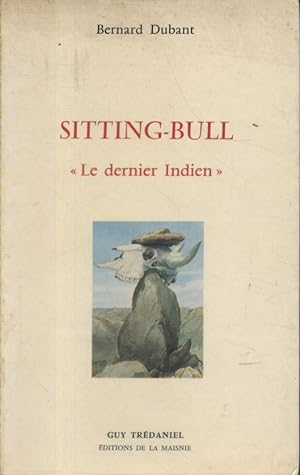 Sitting-bull, "le dernier Indien".