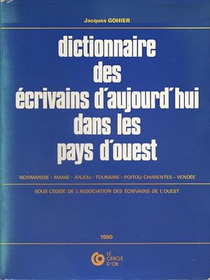 Dictionnaire des écrivains d'aujourd'hui dans les pays d'Ouest. Normandie, Maine, Anjou, Touraine...